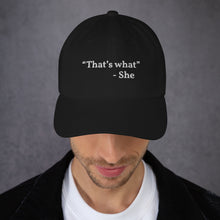 Load image into Gallery viewer, “That’s what she said” Dad hat