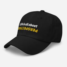 Load image into Gallery viewer, “Life is all about perspective” Dad hat