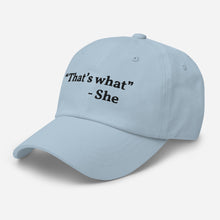 Load image into Gallery viewer, “That’s what she said” Dad hat