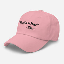 Load image into Gallery viewer, “That’s what she said” Dad hat