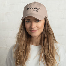Load image into Gallery viewer, “That’s what she said” Dad hat