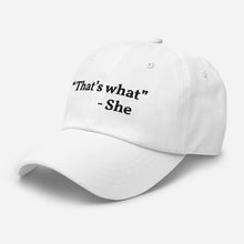 Load image into Gallery viewer, “That’s what she said” Dad hat