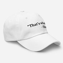 Load image into Gallery viewer, “That’s what she said” Dad hat